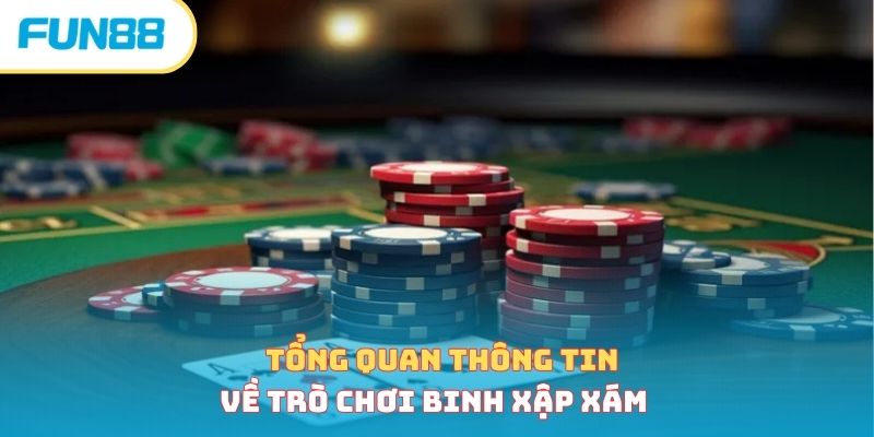 Tổng quan thông tin về trò chơi binh xập xám&nbsp;